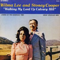 Wilma Lee & Stoney Cooper - Walking My Lord Up Calvary Hill